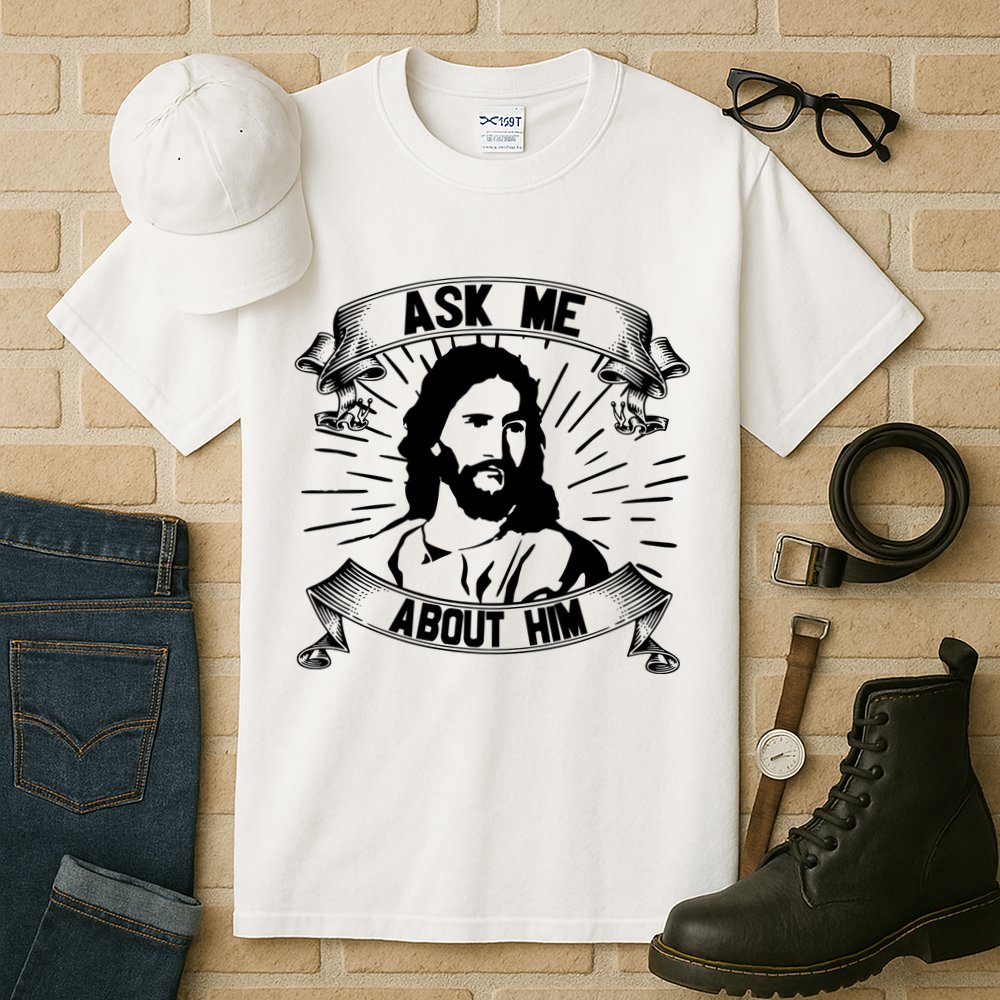 Jesus Ask Me About Him Tall T-Shirt