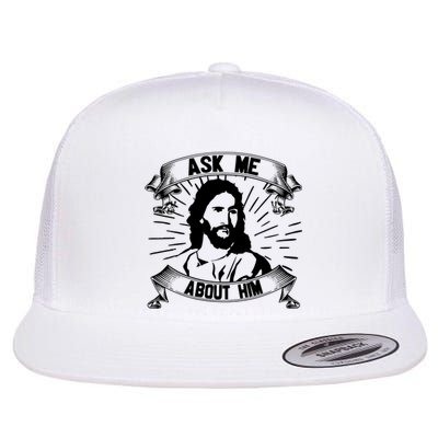 Jesus Ask Me About Him Flat Bill Trucker Hat