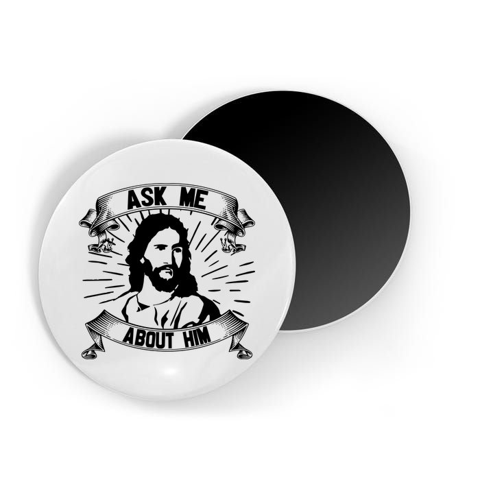 Jesus Ask Me About Him Magnet