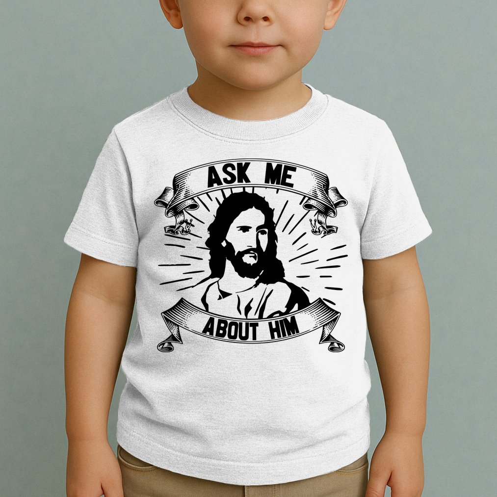 Jesus Ask Me About Him Toddler T-Shirt