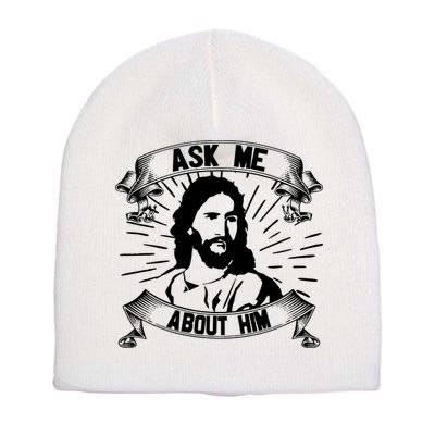 Jesus Ask Me About Him Short Acrylic Beanie