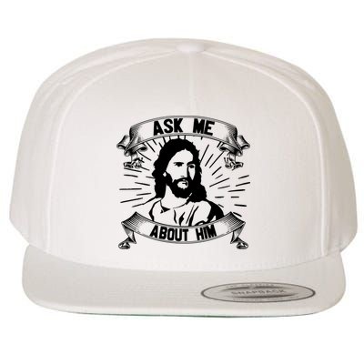 Jesus Ask Me About Him Wool Snapback Cap