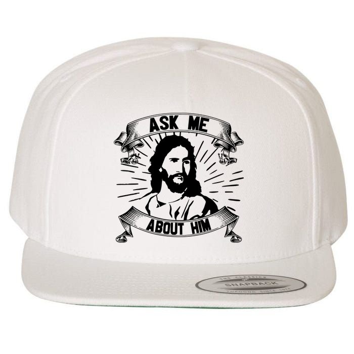 Jesus Ask Me About Him Wool Snapback Cap