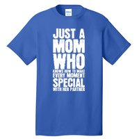 Just A Mom Who Knows How To Make Every Mot Special With H Great Gift Tall T-Shirt