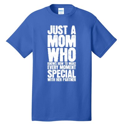 Just A Mom Who Knows How To Make Every Mot Special With H Great Gift Tall T-Shirt