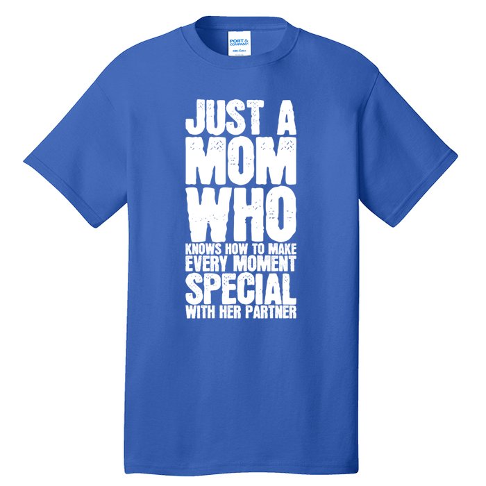 Just A Mom Who Knows How To Make Every Mot Special With H Great Gift Tall T-Shirt