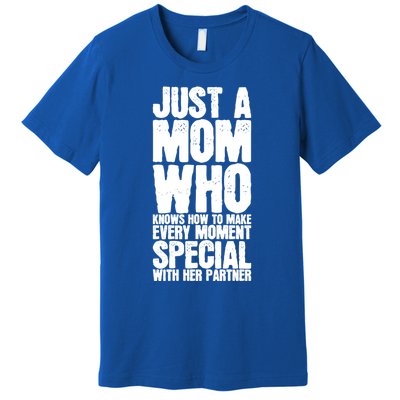 Just A Mom Who Knows How To Make Every Mot Special With H Great Gift Premium T-Shirt