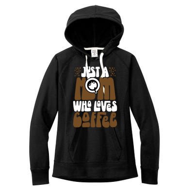 Just A Mom Who Loves Coffee Lover Best Mama Ever Mothers Day Gift Women's Fleece Hoodie