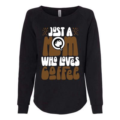 Just A Mom Who Loves Coffee Lover Best Mama Ever Mothers Day Gift Womens California Wash Sweatshirt