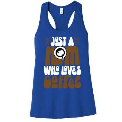 Just A Mom Who Loves Coffee Lover Best Mama Ever Mothers Day Gift Women's Racerback Tank