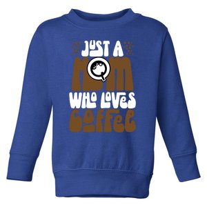 Just A Mom Who Loves Coffee Lover Best Mama Ever Mothers Day Gift Toddler Sweatshirt