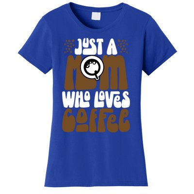 Just A Mom Who Loves Coffee Lover Best Mama Ever Mothers Day Gift Women's T-Shirt