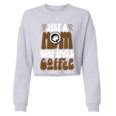 Just A Mom Who Loves Coffee Lover Best Mama Ever Mothers Day Gift Cropped Pullover Crew