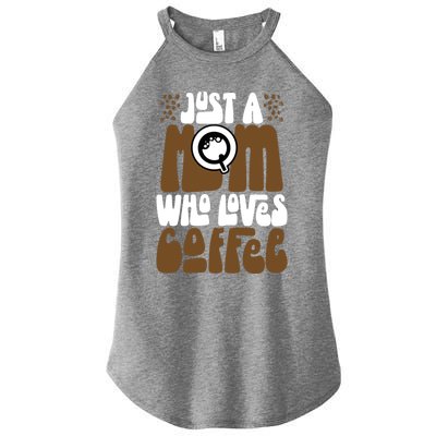 Just A Mom Who Loves Coffee Lover Best Mama Ever Mothers Day Gift Women's Perfect Tri Rocker Tank