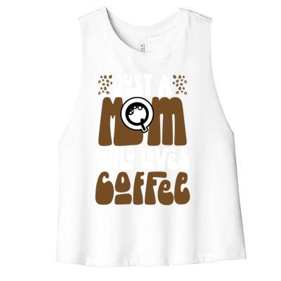 Just A Mom Who Loves Coffee Lover Best Mama Ever Mothers Day Gift Women's Racerback Cropped Tank