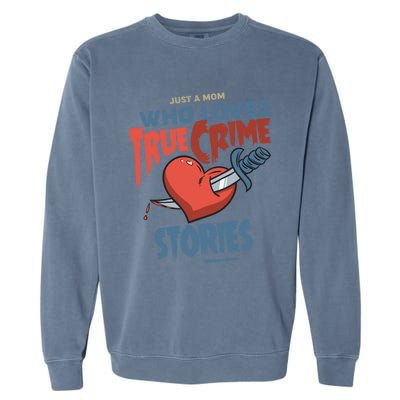 Just A Mom Who Loves True Crime Stories Gift Garment-Dyed Sweatshirt