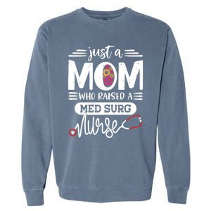 Just A Mom Who Raised A Med Surg Nurse Rn Mommy Mothers Day Funny Gift Garment-Dyed Sweatshirt