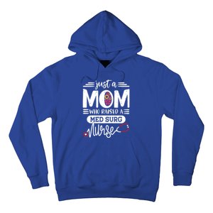 Just A Mom Who Raised A Med Surg Nurse Rn Mommy Mothers Day Funny Gift Hoodie