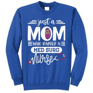 Just A Mom Who Raised A Med Surg Nurse Rn Mommy Mothers Day Funny Gift Sweatshirt