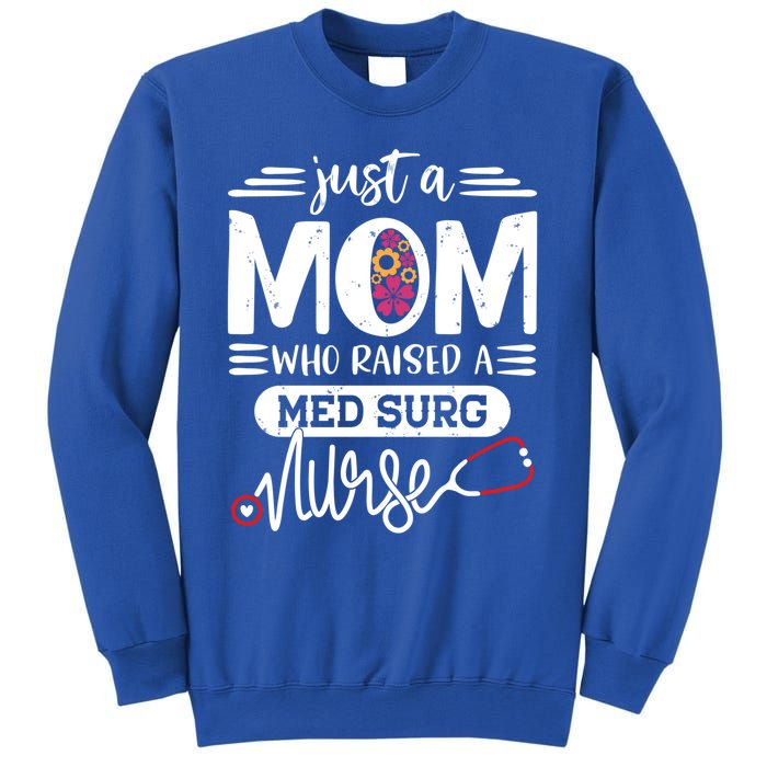 Just A Mom Who Raised A Med Surg Nurse Rn Mommy Mothers Day Funny Gift Sweatshirt