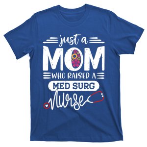 Just A Mom Who Raised A Med Surg Nurse Rn Mommy Mothers Day Funny Gift T-Shirt