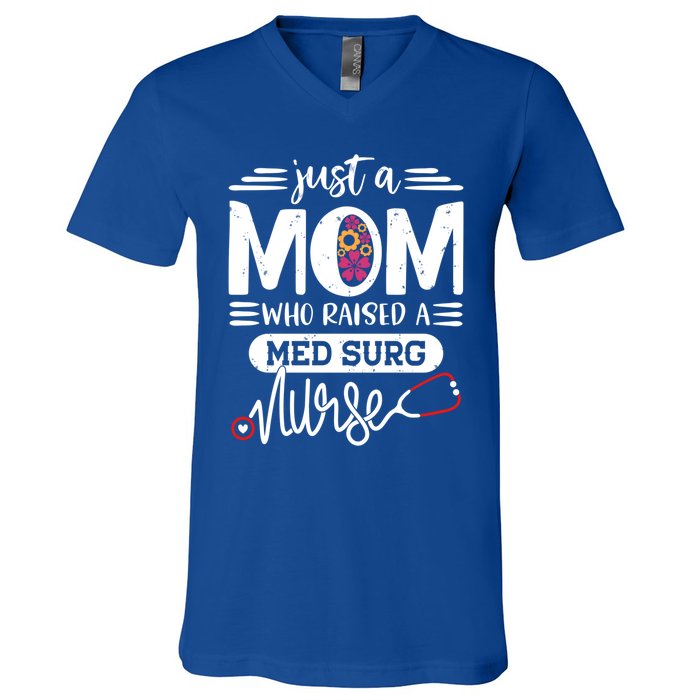 Just A Mom Who Raised A Med Surg Nurse Rn Mommy Mothers Day Funny Gift V-Neck T-Shirt