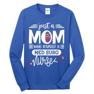 Just A Mom Who Raised A Med Surg Nurse Rn Mommy Mothers Day Funny Gift Tall Long Sleeve T-Shirt