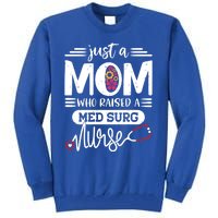 Just A Mom Who Raised A Med Surg Nurse Rn Mommy Mothers Day Funny Gift Tall Sweatshirt