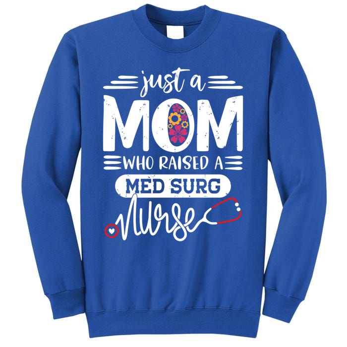 Just A Mom Who Raised A Med Surg Nurse Rn Mommy Mothers Day Funny Gift Tall Sweatshirt