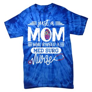 Just A Mom Who Raised A Med Surg Nurse Rn Mommy Mothers Day Funny Gift Tie-Dye T-Shirt