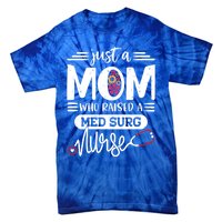 Just A Mom Who Raised A Med Surg Nurse Rn Mommy Mothers Day Funny Gift Tie-Dye T-Shirt