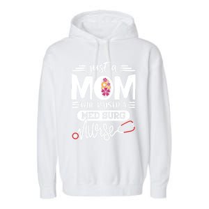 Just A Mom Who Raised A Med Surg Nurse Rn Mommy Mothers Day Funny Gift Garment-Dyed Fleece Hoodie