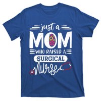 Just A Mom Who Raised A Surgical Nurse Rn Mommy Mothers Day Great Gift T-Shirt