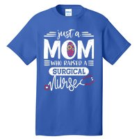 Just A Mom Who Raised A Surgical Nurse Rn Mommy Mothers Day Great Gift Tall T-Shirt