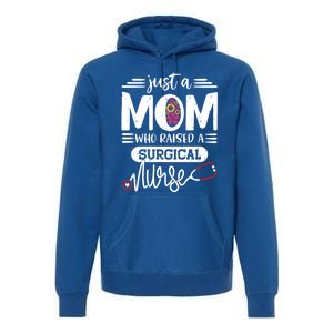 Just A Mom Who Raised A Surgical Nurse Rn Mommy Mothers Day Great Gift Premium Hoodie