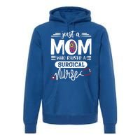 Just A Mom Who Raised A Surgical Nurse Rn Mommy Mothers Day Great Gift Premium Hoodie