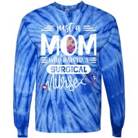 Just A Mom Who Raised A Surgical Nurse Rn Mommy Mothers Day Great Gift Tie-Dye Long Sleeve Shirt