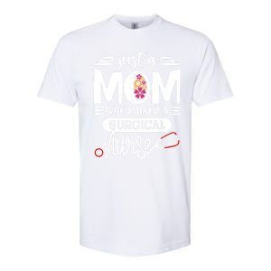 Just A Mom Who Raised A Surgical Nurse Rn Mommy Mothers Day Great Gift Softstyle CVC T-Shirt