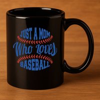 Just A Mom Who Loves Baseball 11oz C Handle Ceramic Mug