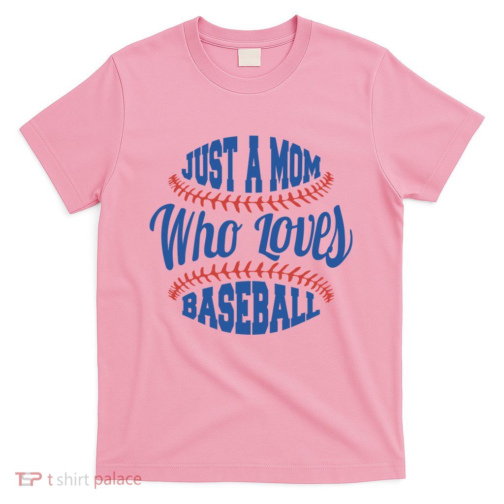 Just A Mom Who Loves Baseball T-Shirt
