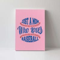 Just A Mom Who Loves Baseball Canvas