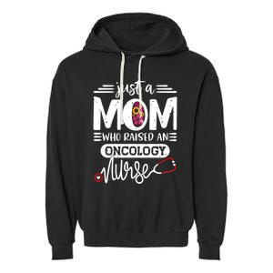 Just A Mom Who Raised An Oncology Nurse Rn Mommy Mothers Day Cool Gift Garment-Dyed Fleece Hoodie