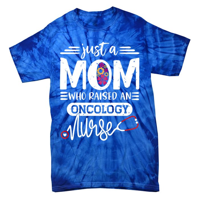 Just A Mom Who Raised An Oncology Nurse Rn Mommy Mothers Day Cool Gift Tie-Dye T-Shirt