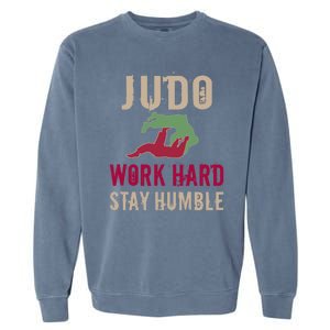 Judo And Martial Arts Work Hard Stay Humble Gift Cool Gift Garment-Dyed Sweatshirt