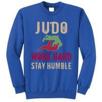 Judo And Martial Arts Work Hard Stay Humble Gift Cool Gift Sweatshirt