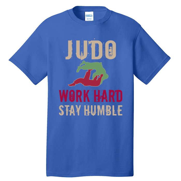 Judo And Martial Arts Work Hard Stay Humble Gift Cool Gift Tall T-Shirt