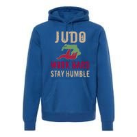 Judo And Martial Arts Work Hard Stay Humble Gift Cool Gift Premium Hoodie