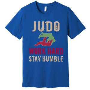 Judo And Martial Arts Work Hard Stay Humble Gift Cool Gift Premium T-Shirt