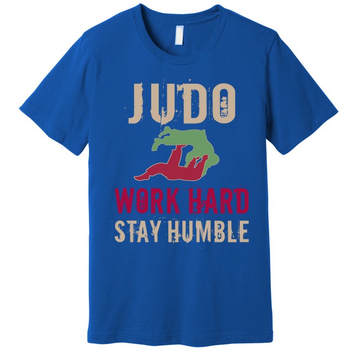 Judo And Martial Arts Work Hard Stay Humble Gift Cool Gift Premium T-Shirt