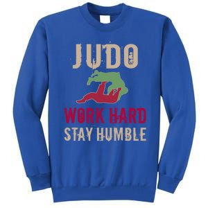 Judo And Martial Arts Work Hard Stay Humble Gift Cool Gift Tall Sweatshirt